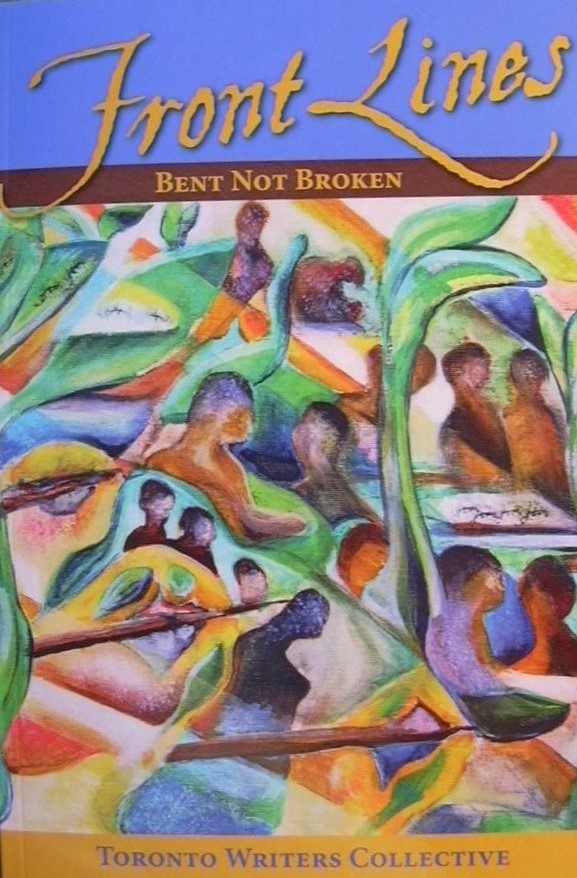 Front Lines: Bent Not Broken - 3d in the Toronto Writers Collective anthology series